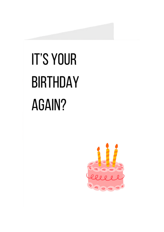 It's Your Birthday Again?