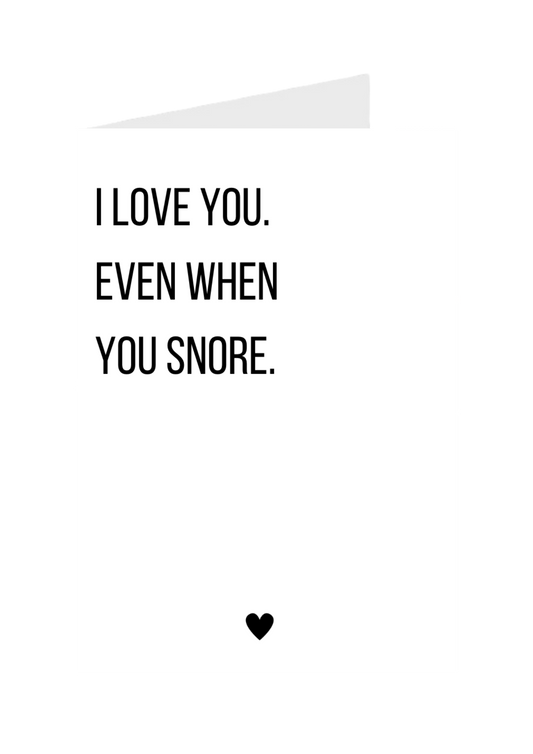 I Love You Even When You Snore