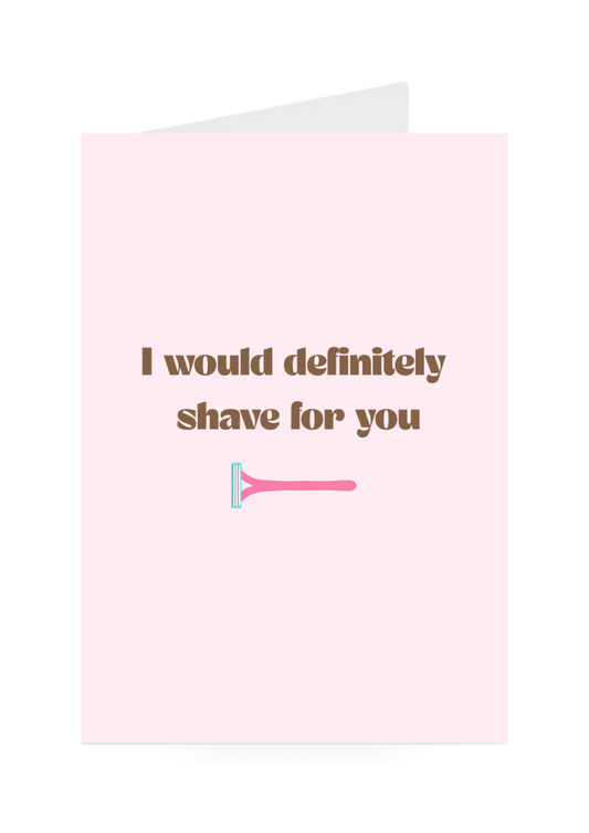 I Would Definitely Shave For You