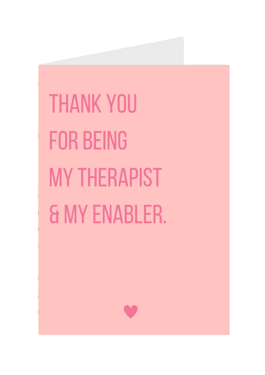 Thank You for Being My Therapist & My Enabler